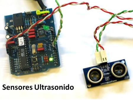 Sensores Ultrasonido. Son importantes en robótica, se usan para calcular distancias.