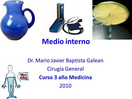 Medio interno Dr. Mario Javier Baptista Galean Cirugía General Curso 3 año Medicina 2010.