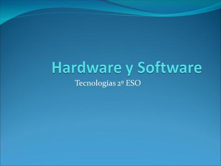 Tecnologías 2º ESO. Componentes de los Ordenadores Hardware: Son los componentes físicos (tangibles) de un ordenador : CPU (Unidad Central de Proceso)