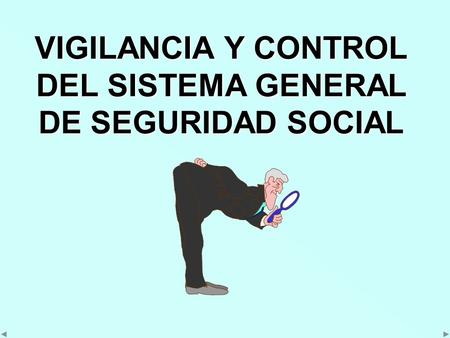 VIGILANCIA Y CONTROL DEL SISTEMA GENERAL DE SEGURIDAD SOCIAL.