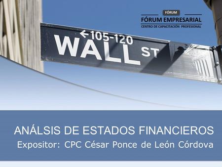 ANÁLSIS DE ESTADOS FINANCIEROS Expositor: CPC César Ponce de León Córdova.