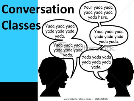 Welcome! Conversation Classes. Remembering Names Everyone Stand! Introduce yourself to class and give your name an action! Go around the class and try.