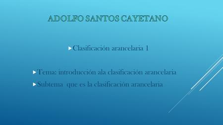  Clasificación arancelaria 1  Tema: introducción ala clasificación arancelaria  Subtema que es la clasificación arancelaria.