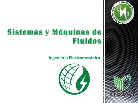 Ingeniería Electromecánica. Instituto Tecnológico Superior de San Andrés Tuxtla. Ingeniería Electromecánica 602-A Sistemas y Máquinas de Fluidos Unidad.