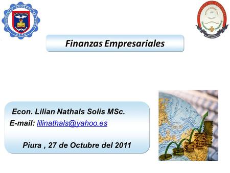 Finanzas Empresariales Econ. Lilian Nathals Solis MSc.   Piura, 27 de Octubre del 2011.