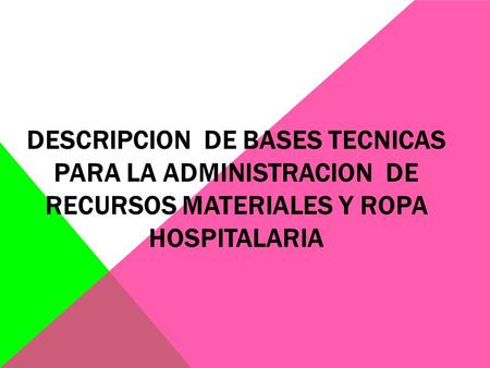 DESCRIPCION DE BASES TECNICAS PARA LA ADMINISTRACION DE RECURSOS MATERIALES Y ROPA HOSPITALARIA.