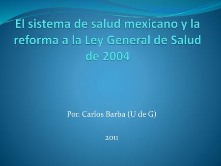 Por. Carlos Barba (U de G) 2011