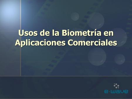 Usos de la Biometría en Aplicaciones Comerciales