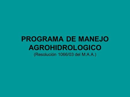 PROGRAMA DE MANEJO AGROHIDROLOGICO (Resolución 1066/03 del M:A.A.)