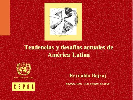 Tendencias y desafíos actuales de América Latina Reynaldo Bajraj Buenos Aires, 6 de octubre de 2006.
