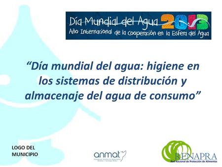 “Día mundial del agua: higiene en los sistemas de distribución y almacenaje del agua de consumo” LOGO DEL MUNICIPIO.