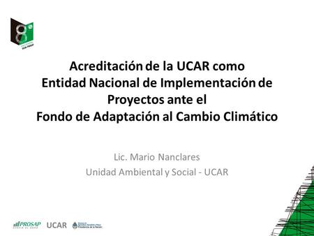 Lic. Mario Nanclares Unidad Ambiental y Social - UCAR