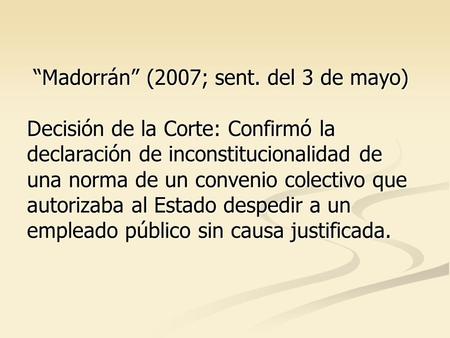 Madorrán (2007; sent. del 3 de mayo) Decisión de la Corte: Confirmó la declaración de inconstitucionalidad de una norma de un convenio colectivo que autorizaba.