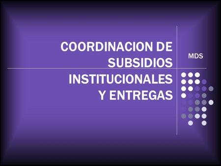 COORDINACION DE SUBSIDIOS INSTITUCIONALES Y ENTREGAS