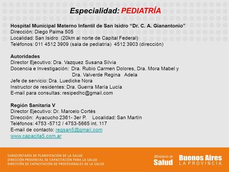 Especialidad: PEDIATRÍA Hospital Municipal Materno Infantil de San Isidro Dr. C. A. Gianantonio Dirección: Diego Palma 505 Localidad: San Isidro (20km.