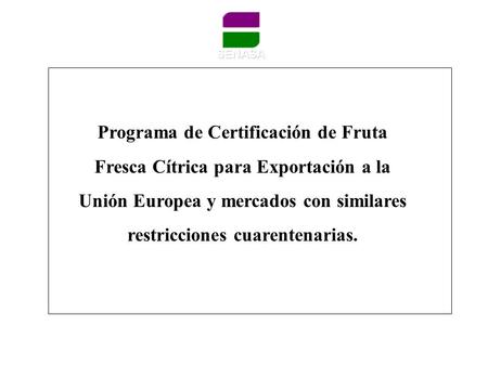 Programa de Certificación de Fruta Fresca Cítrica para Exportación a la Unión Europea y mercados con similares restricciones cuarentenarias.