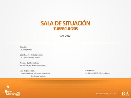 SALA DE SITUACIÓN TUBERCULOSIS Año 2012 Contacto: Director: