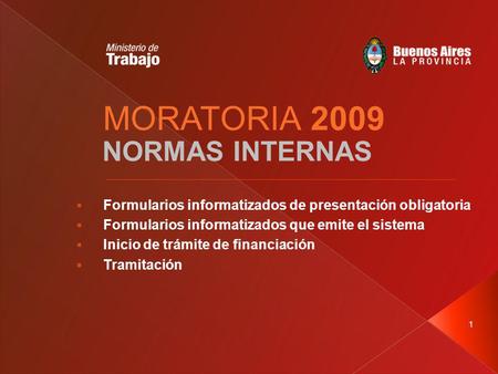 1 MORATORIA 2009 NORMAS INTERNAS Formularios informatizados de presentación obligatoria Formularios informatizados que emite el sistema Inicio de trámite.