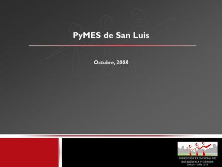 PyMES de San Luis Octubre, 2008. Agenda PyMES de San Luis Octubre 2008 ¿Qué es el Mapa PyMES? Antigüedad y forma jurídica Informatización elemental Condición.