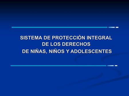 SISTEMA DE PROTECCIÓN INTEGRAL DE NIÑAS, NIÑOS Y ADOLESCENTES