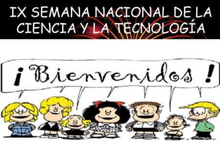 IX SEMANA NACIONAL DE LA CIENCIA Y LA TECNOLOGÍA.