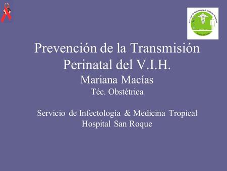 Prevención de la Transmisión Perinatal del V. I. H. Mariana Macías Téc