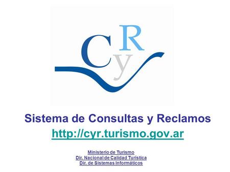 Sistema de Consultas y Reclamos  Ministerio de Turismo Dir. Nacional de Calidad Turística Dir. de Sistemas Informáticos.