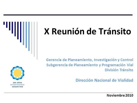 X Reunión de Tránsito Gerencia de Planeamiento, Investigación y Control Subgerencia de Planeamiento y Programación Vial División Tránsito Dirección Nacional.