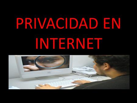 PRIVACIDAD EN INTERNET