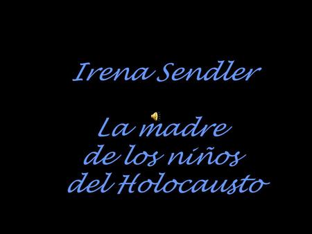 Irena Sendler La madre de los niños del Holocausto.