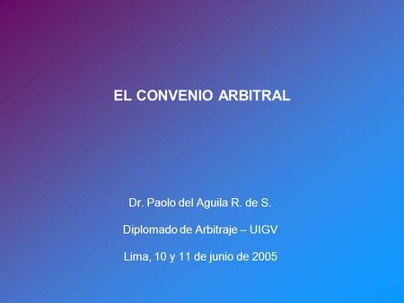 EL CONVENIO ARBITRAL Dr. Paolo del Aguila R. de S.