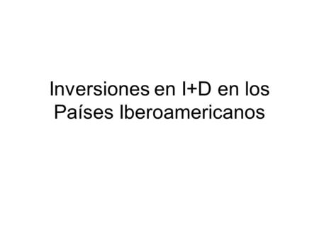 Inversiones en I+D en los Países Iberoamericanos.