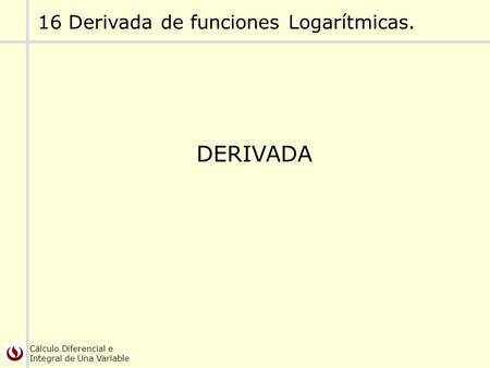 16 Derivada de funciones Logarítmicas.