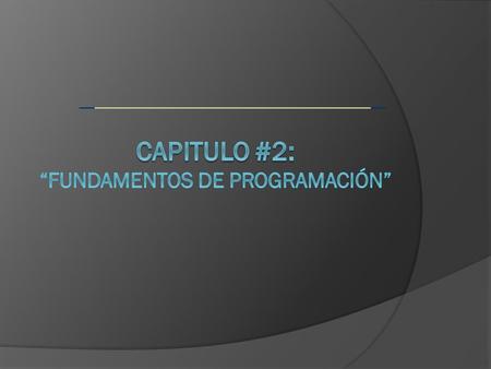 CAPITULO #2: “Fundamentos de programación”