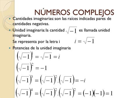 NÚMEROS COMPLEJOS Cantidades imaginarias: son las raíces indicadas pares de cantidades negativas. Unidad imaginaria: la cantidad 	 es llamada unidad.