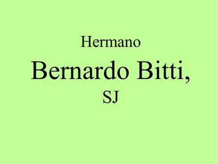 Hermano Bernardo Bitti, SJ.