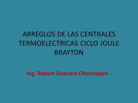 ARREGLOS DE LAS CENTRALES TERMOELECTRICAS CICLO JOULE BRAYTON