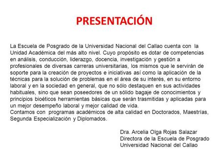 PRESENTACIÓN La Escuela de Posgrado de la Universidad Nacional del Callao cuenta con la Unidad Académica del más alto nivel. Cuyo propósito es dotar.