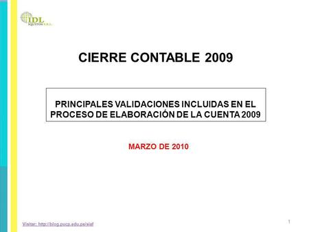 CIERRE CONTABLE 2009 PRINCIPALES VALIDACIONES INCLUIDAS EN EL PROCESO DE ELABORACIÓN DE LA CUENTA 2009 MARZO DE 2010.