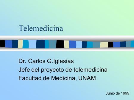 Telemedicina Dr. Carlos G.Iglesias Jefe del proyecto de telemedicina