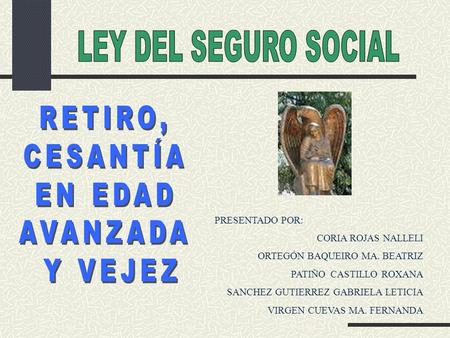LEY DEL SEGURO SOCIAL RETIRO, CESANTÍA EN EDAD AVANZADA Y VEJEZ