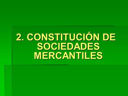 2. CONSTITUCIÓN DE SOCIEDADES MERCANTILES
