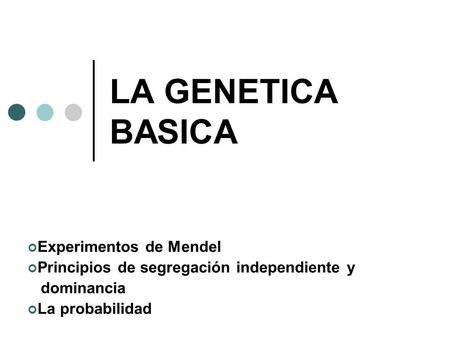 LA GENETICA BASICA Experimentos de Mendel
