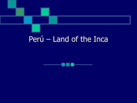 Perú – Land of the Inca. Geografía State the vision and long term direction.