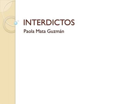 INTERDICTOS Paola Mata Guzmán.