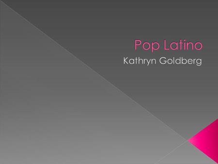 Pop Latino Kathryn Goldberg.