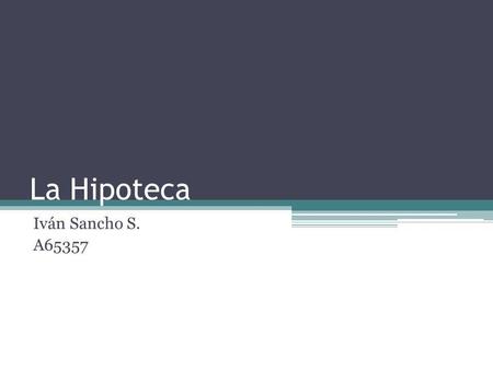 La Hipoteca Iván Sancho S. A65357.