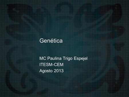 MC Paulina Trigo Espejel ITESM-CEM Agosto 2013