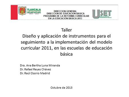 Taller Diseño y aplicación de instrumentos para el seguimiento a la implementación del modelo curricular 2011, en las escuelas de educación básica Dra.