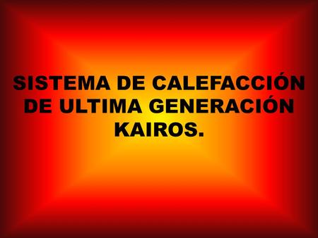 SISTEMA DE CALEFACCIÓN DE ULTIMA GENERACIÓN KAIROS.